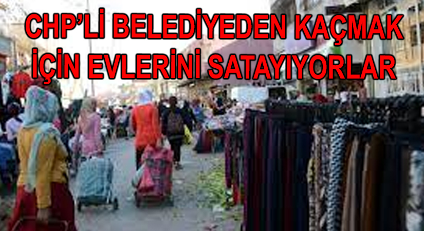 Adanalılar Evlerini Satıp CHP’li Belediye’den Kurtulmak İstiyor