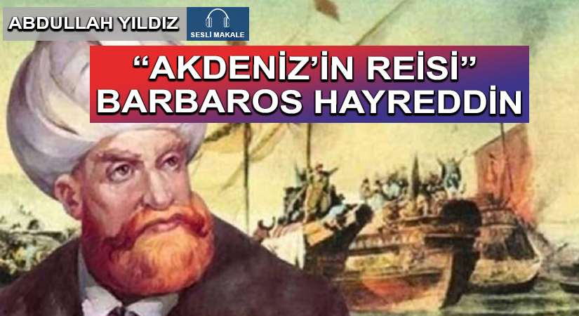 “AKDENİZ’İN REİSİ” BARBAROS HAYREDDİN
