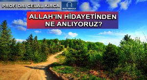 ALLAH’IN HİDAYETİNDEN NE ANLIYORUZ?
