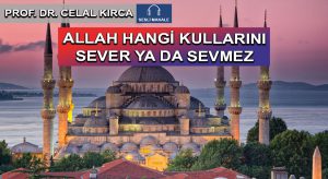 ALLAH HANGİ KULLARINI SEVER YA DA SEVMEZ