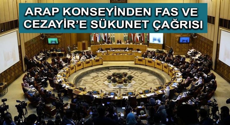 Arap Konseyinden Fas ve Cezayir’e sükunet çağrısı