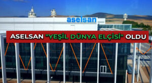 ASELSAN “Yeşil Dünya Elçisi” oldu