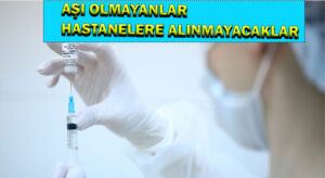 Aşı Olmayanlar Hastanelere Alınmayacaklar