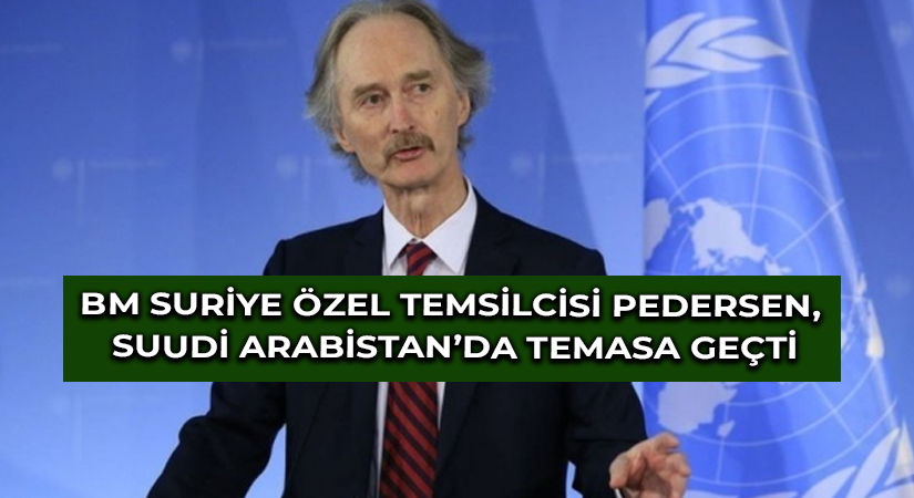 BM Suriye Özel Temsilcisi Pedersen, Suudi Arabistan’da temasa geçti