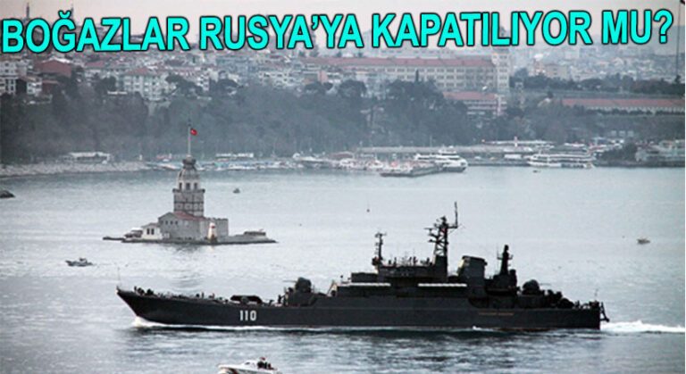 Boğazlar Rus Gemilerine Kapatılacak mı?