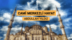 CAMİ MERKEZLİ HAYAT