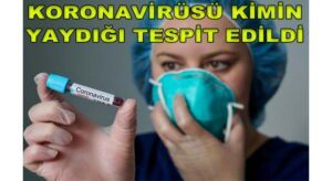 Koronvirüs’ü Kimin Yaydığı Belli Oldu