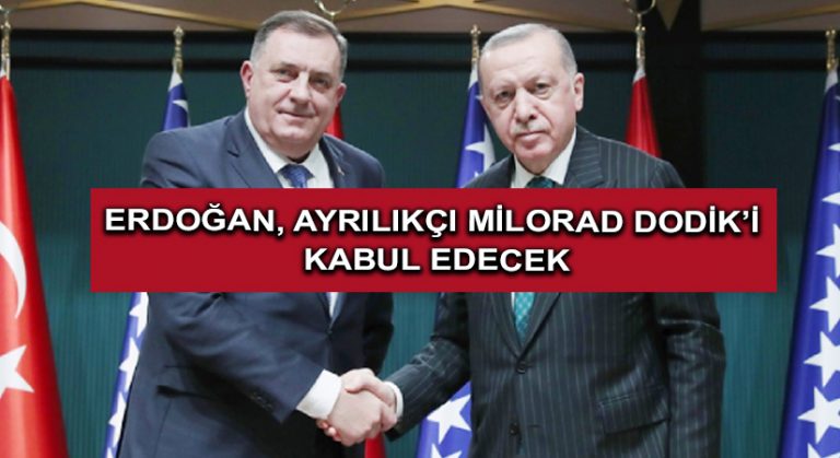 Erdoğan, Ayrılıkçı Milorad Dodik’i Kabul Edecek