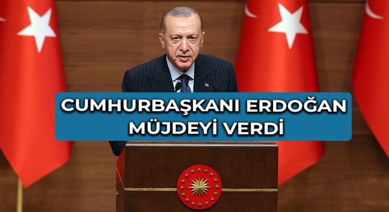 Cumhurbaşkanı Erdoğan müjdeyi verdi