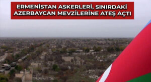 Ermenistan askerleri, sınırdaki Azerbaycan mevzilerine ateş açtı