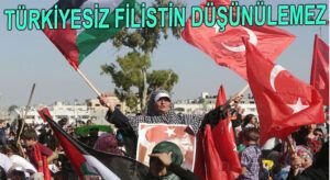 Türkiye, Filistin Davasında Kilit Ülke