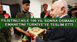 Filistinli aile 106 yıl sonra Osmanlı emanetini Türkiye’ye teslim etti
