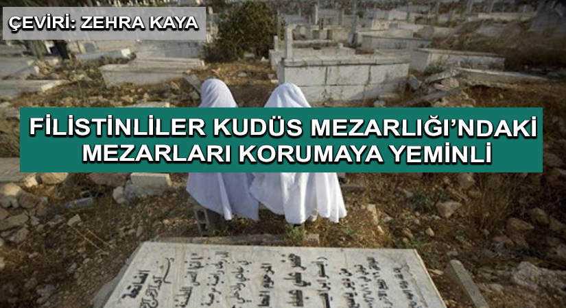 Filistinliler Kudüs Mezarlığı’ndaki Mezarları Korumaya Yeminli