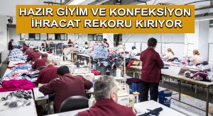 Hazır Giyim ve Konfeksiyon İhracat Rekoru Kırıyor