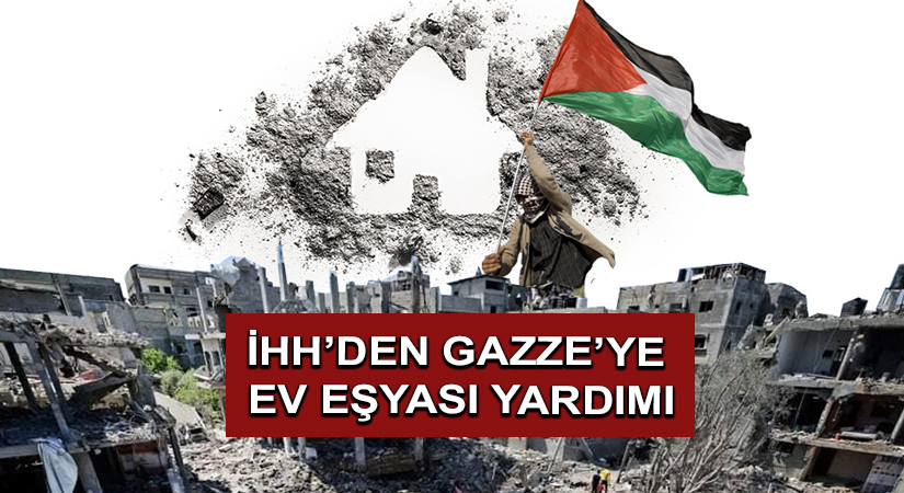İHH’den Gazze’ye ev eşyası yardımı