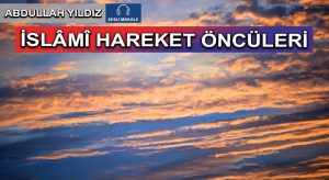 İSLÂMÎ HAREKET ÖNCÜLERİ