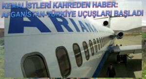 Kemalistleri Üzecek Haber: Afganistan Türkiye Uçuşları Başladı