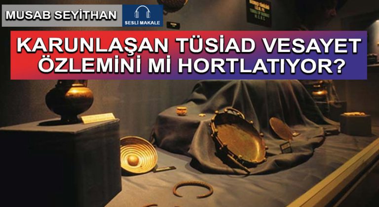 KARUNLAŞAN TÜSİAD VESAYET ÖZLEMİNİ Mİ HORTLATIYOR?