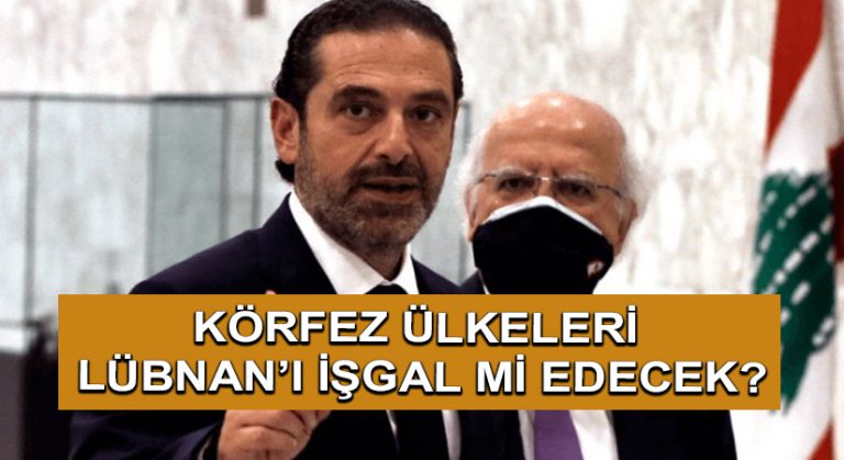 Körfez Ülkeleri Lübnan’ı İşgal mi Edecek?