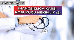 İNANÇSIZLIĞA KARŞI KORUYUCU HEKİMLİK (2)