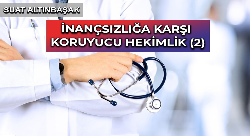 İNANÇSIZLIĞA KARŞI KORUYUCU HEKİMLİK (2)