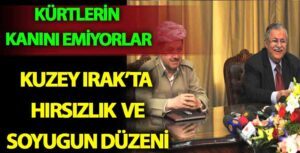 Kuzey Irak, Kürtleri Sömürme Merkezine Dönüşmüş