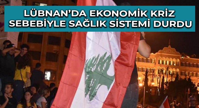 Lübnan’da ekonomik kriz sebebiyle sağlık sistemi durdu