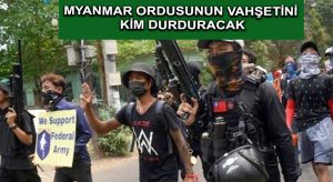 Myanmar Ordusunun Vahşetini Kim Durduracak