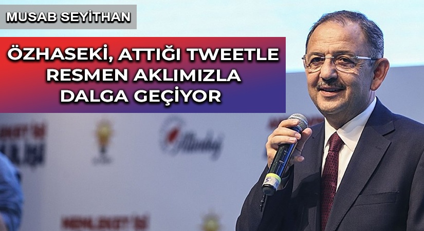 ÖZHASEKİ, ATTIĞI TWEETLE RESMEN AKLIMIZLA DALGA GEÇİYOR