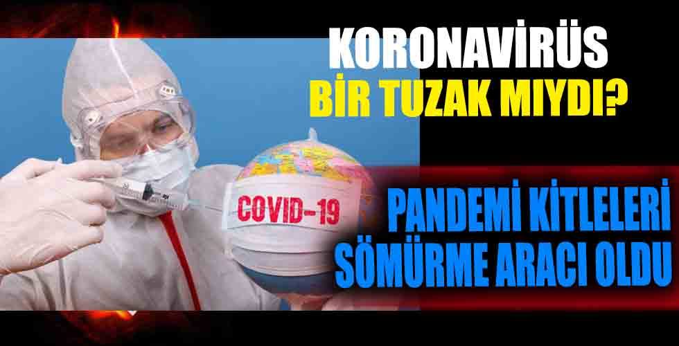 Pandemi, İnsanları Sömürme İşine Döndü