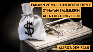 PARANIN VE MALLARIN DEĞERLERİYLE OYNAYAN ZALİMLERİN ALLAH CEZASINI VERSİN