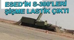 Şam’daki S 300’ler, Şişme Lastik OLduğu Ortaya Çıktı