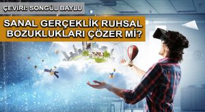 Sanal Gerçeklik Ruhsal Bozuklukları Çözer mi?