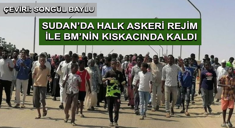 Sudan’da Halk Askeri Rejim ile BM’nin Kıskacında Kaldı