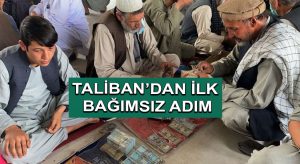 Taliban’dan ilk bağımsız adım