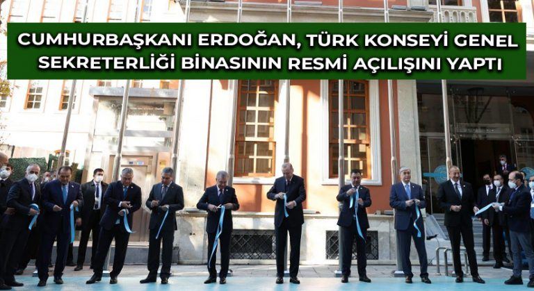 Cumhurbaşkanı Erdoğan, Türk Konseyi Genel Sekreterliği binasının resmi açılışını yaptı