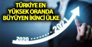 Türkiye En Yüksek Oranda Büyüyen İkinci Ülke