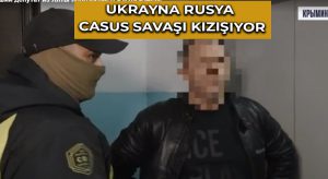 Ukrayna Rusya Casus Savaşı Kızışıyor