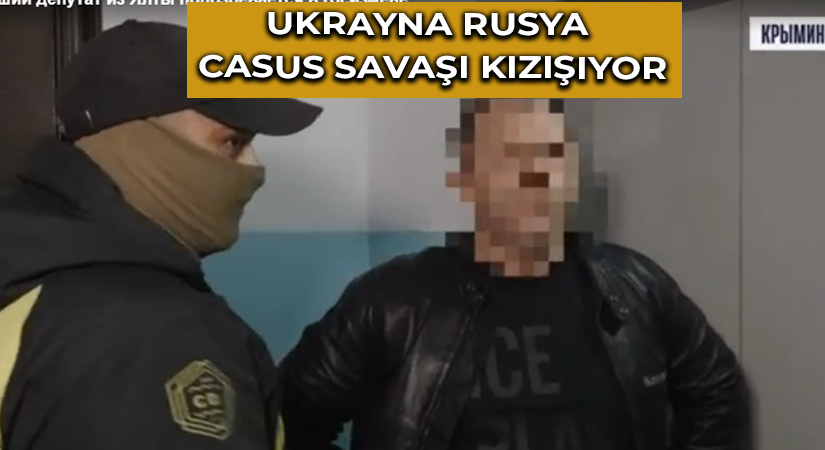 Ukrayna Rusya Casus Savaşı Kızışıyor