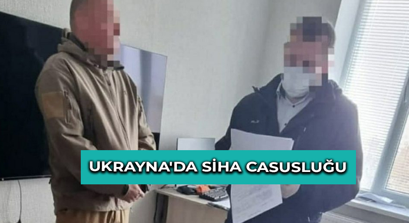 Ukrayna’da SİHA Casusluğu