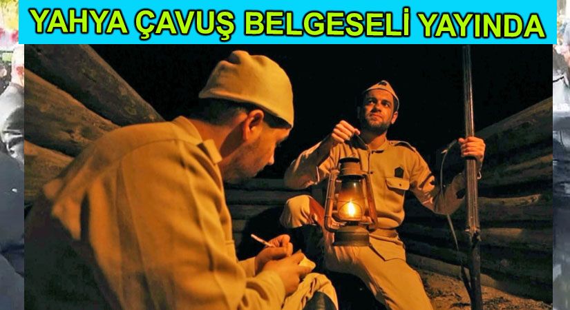 Çanakkale Kahramanı Yahya Çavuş Belgeseli Yayına Girdi