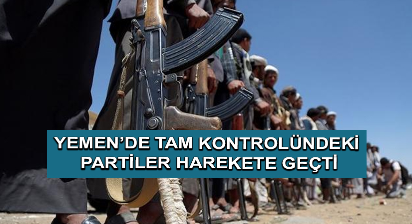 Yemen’de tam kontrolündeki partiler harekete geçti
