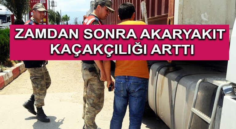 Zamdan Sonra Akaryakıt Kaçakçılığı arttı