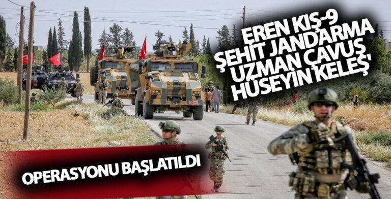 Eren Kış-9 Şehit Jandarma Uzman Çavuş Hüseyin Keleş’ Operasyonu Başlatıldı