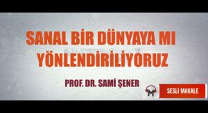 SANAL BİR DÜNYAYA MI YÖNLENDİRİLİYORUZ