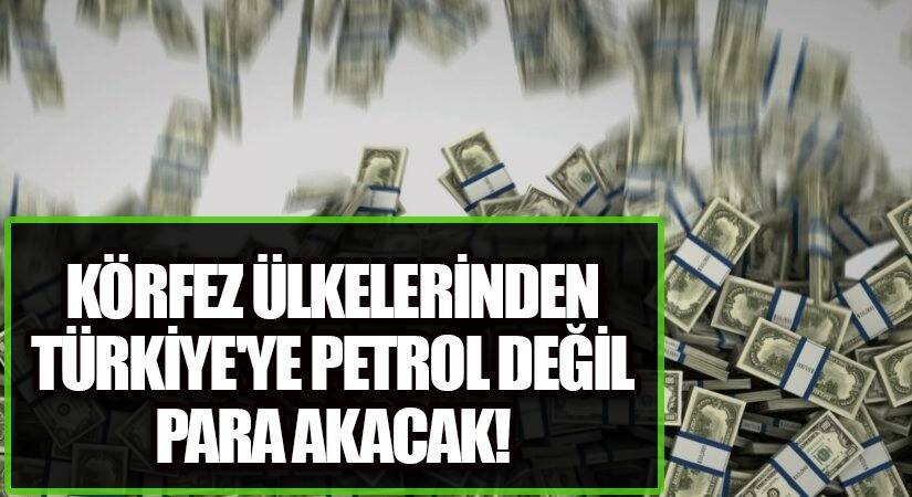 Körfez Ülkelerinden Türkiye’ye Petrol Değil Para Akacak