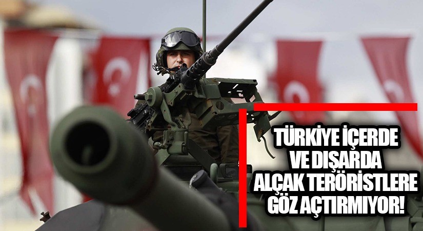 Türkiye İçerde ve Dışarda Teröristlere Göz Açtırmıyor
