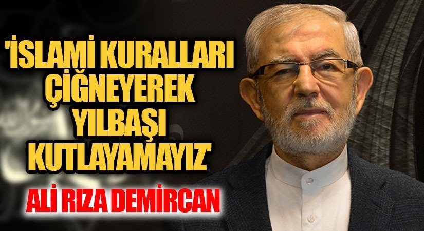 İSLAMÎ KURALLARI ÇİĞNEYEREK YILBAŞI KUTLAYAMAYIZ