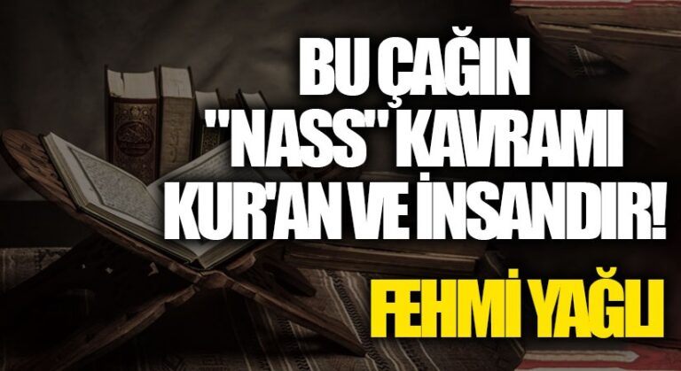 BU ÇAĞIN “NASS” KAVRAMI KUR’AN VE İNSANDIR