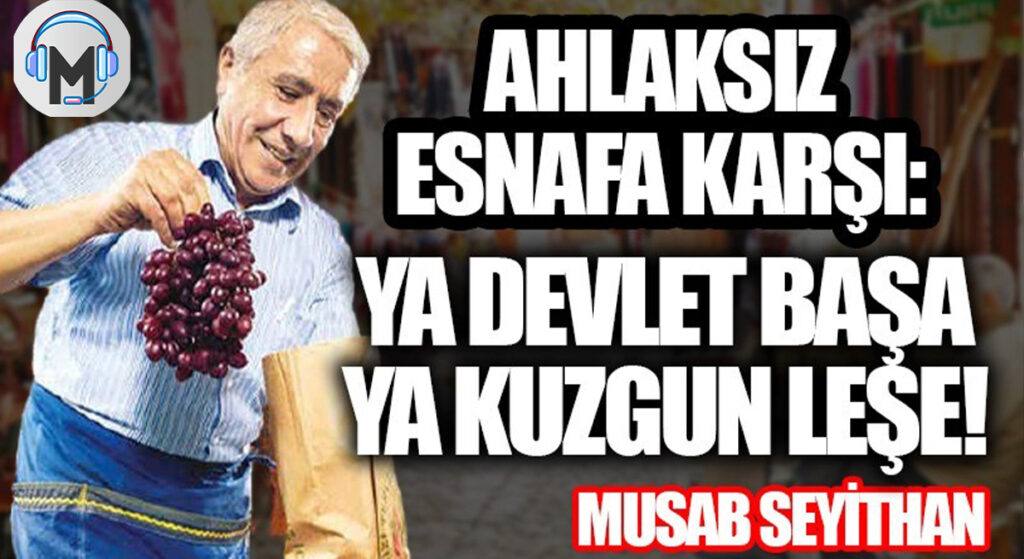 DEVLET, AHLAKSIZLAŞAN ESNAFA ANLADIĞI DİLDEN KONUŞMALI